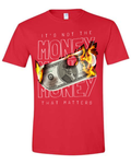 It's Not The Money That Matters T-Shirt