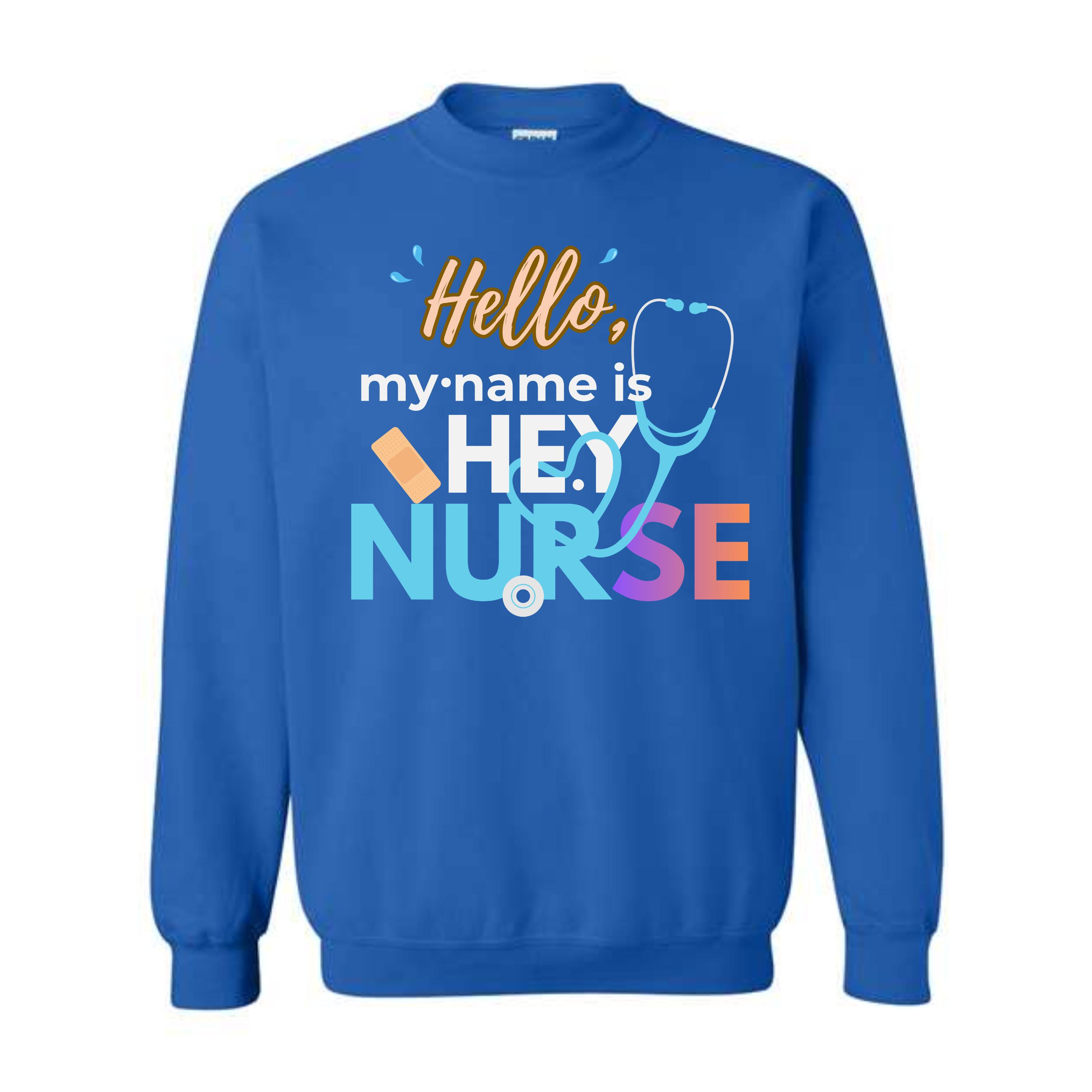 Hello My Name Is HEY NURSE Sweatshirt