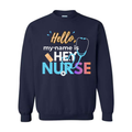 Hello My Name Is HEY NURSE Sweatshirt