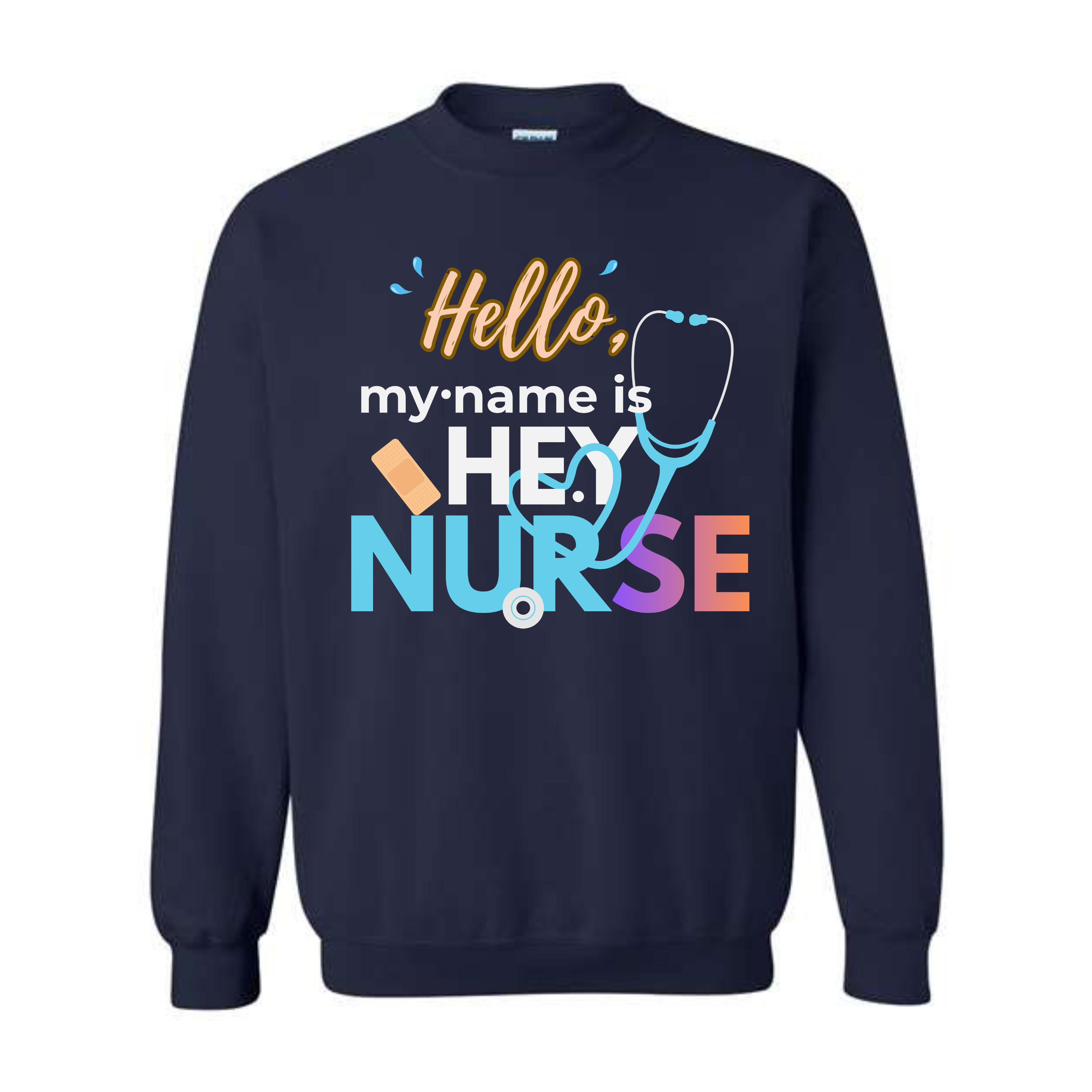 Hello My Name Is HEY NURSE Sweatshirt